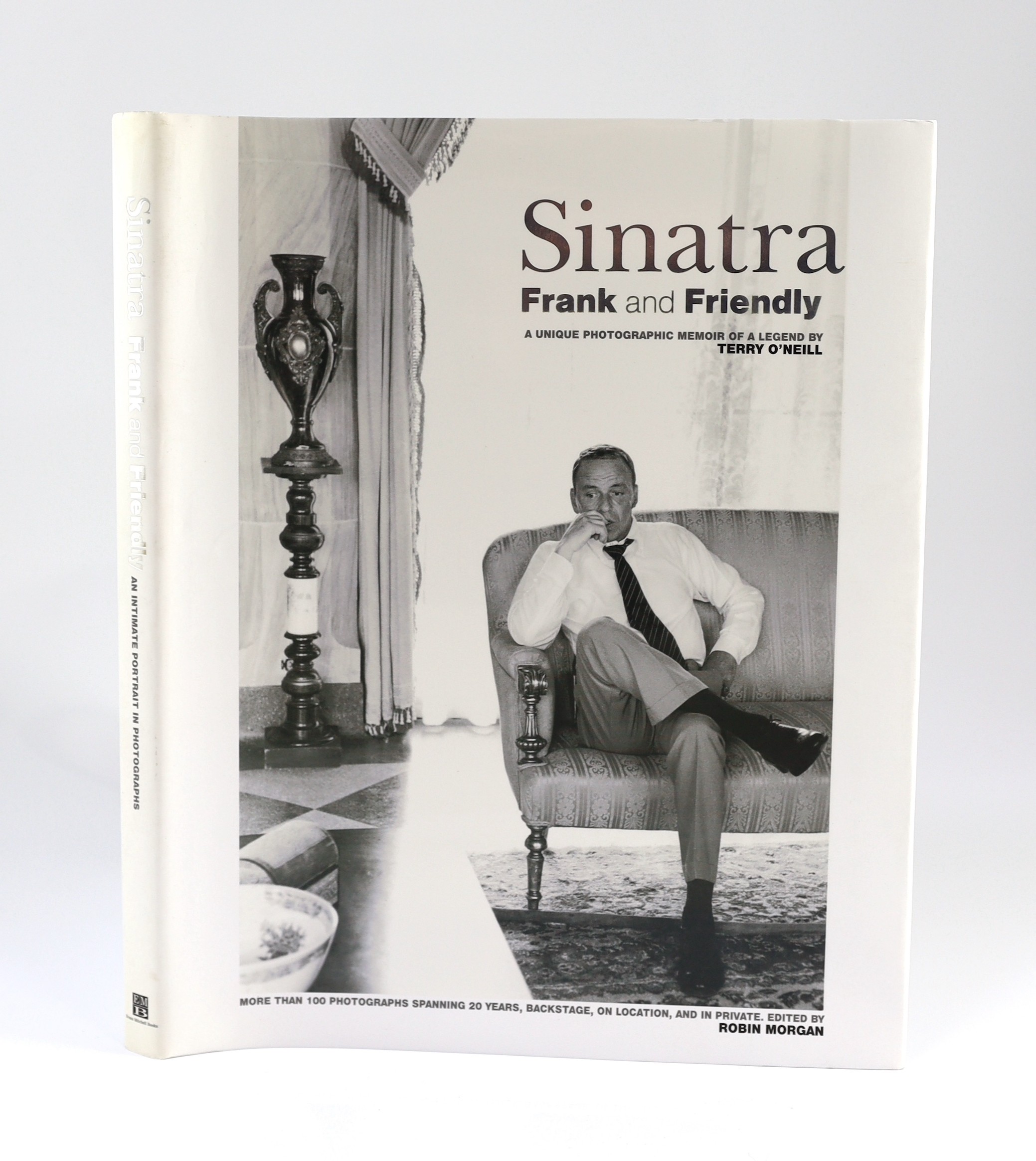 O'Neill, Terry - Sinatra: Frank and Friendly. A unique photographic memoir of a legend. Edited by Robin Morgan. num. captioned plates, photo. illus. on e/ps., signed by photographer on title; white cloth and d/wrapper, i